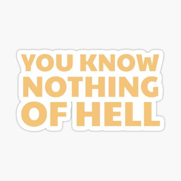 Item preview, You Know Nothing of Hell designed and sold by UNK-Fatigues.