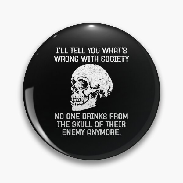 Item preview, I'll Tell You What's Wrong With Society, No One Drinks From The Skulls of Their Enemies Anymore - Funny Viking designed and sold by dantixebiana.