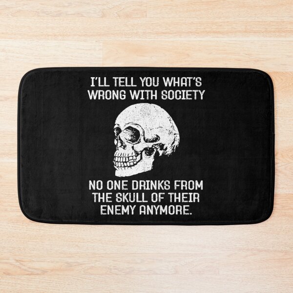Item preview, I'll Tell You What's Wrong With Society, No One Drinks From The Skulls of Their Enemies Anymore - Funny Viking designed and sold by dantixebiana.