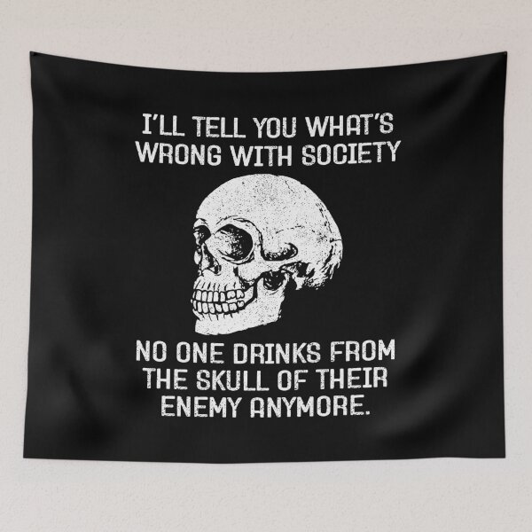 Item preview, I'll Tell You What's Wrong With Society, No One Drinks From The Skulls of Their Enemies Anymore - Funny Viking designed and sold by dantixebiana.
