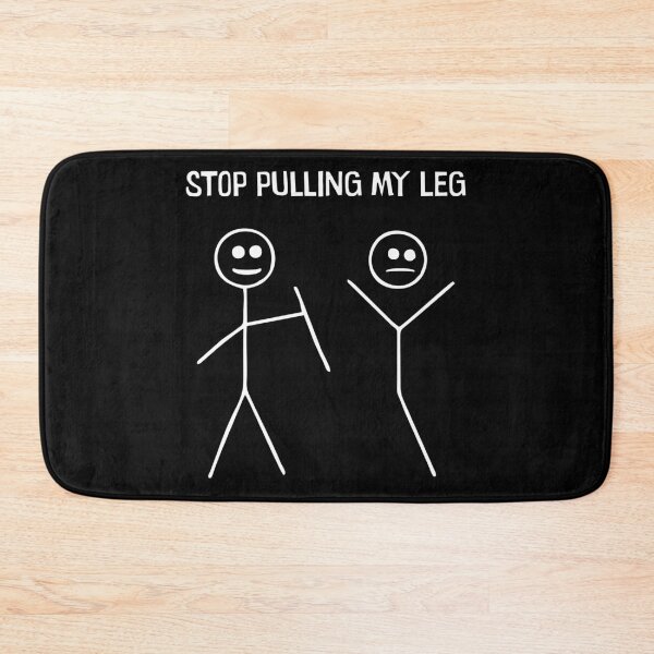 Item preview, Stop Pulling My Leg - Funny Stickman Humor designed and sold by dantixebiana.