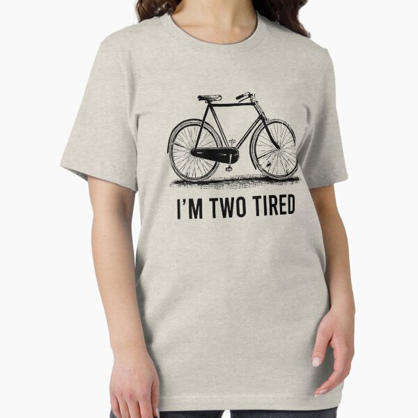 Item preview, I'm Two Tired - Bicycle Lover Pun designed and sold by dantixebiana.