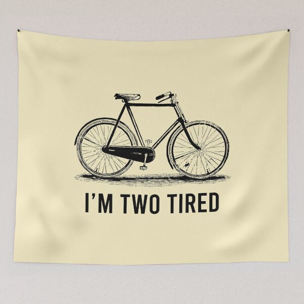 Item preview, I'm Two Tired - Bicycle Lover Pun designed and sold by dantixebiana.