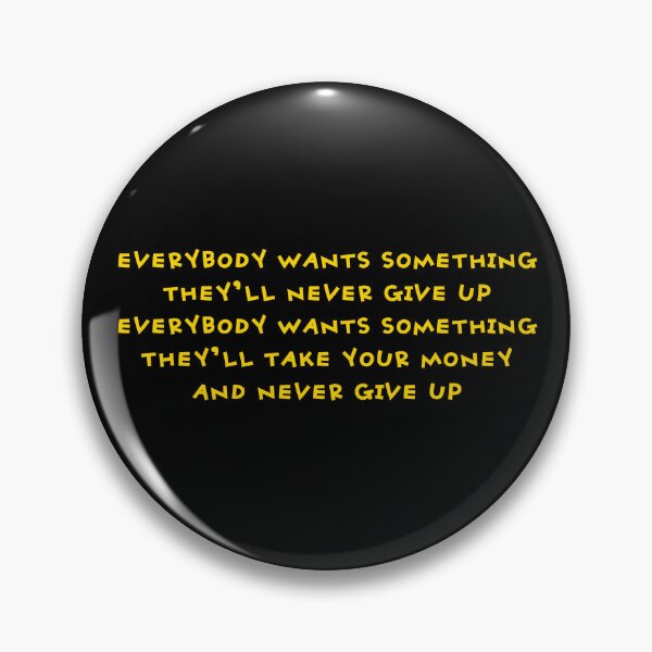 Item preview, Everybody Wants Something designed and sold by UNK-Fatigues.