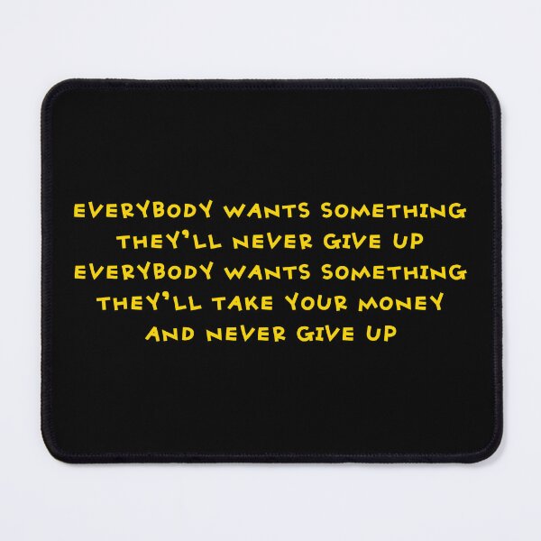 Item preview, Everybody Wants Something designed and sold by UNK-Fatigues.