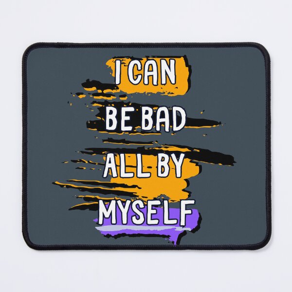 Item preview, I can be bad all by myself designed and sold by OpenCanvasCo.