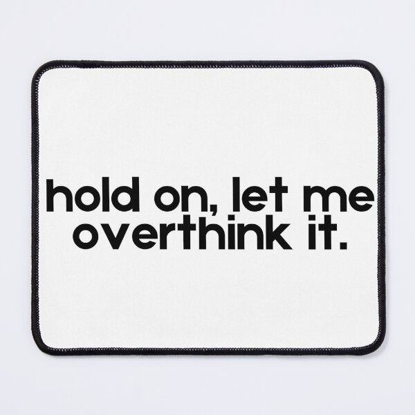 Item preview, Hold On, Let Me Overthink It designed and sold by A Little Unhinged.