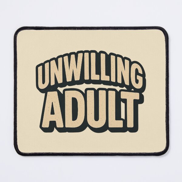 Item preview, Unwilling Adult Funny Relatable Design designed and sold by Design Delinquent.