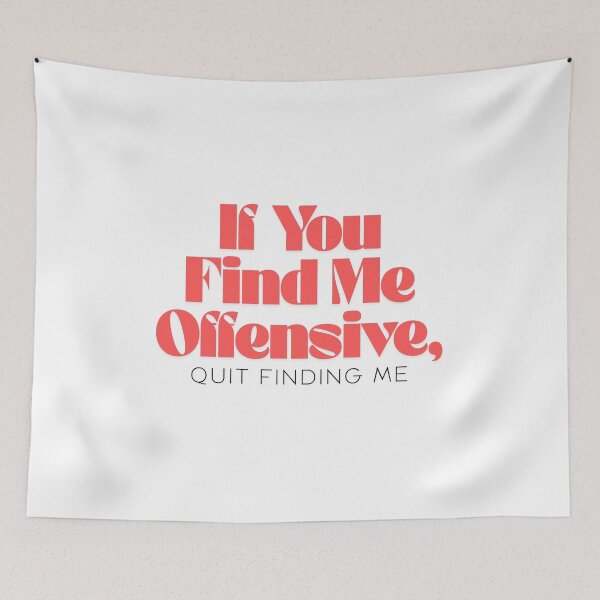 Item preview, If You Find Me Offensive, Quit Finding Me designed and sold by musthavewords.