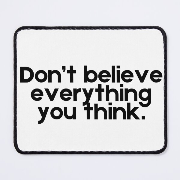 Item preview, Don’t Believe Everything You Think designed and sold by A Little Unhinged.