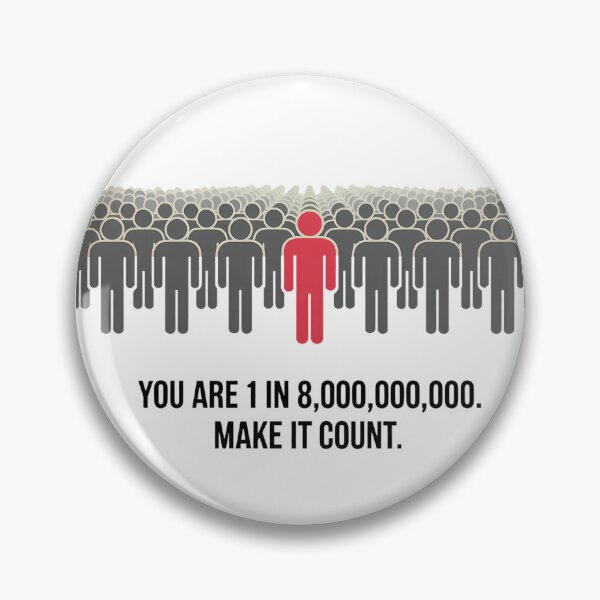 Item preview, You are 1 in 8,000,000,000. Make It Count. designed and sold by IndulgentBob.