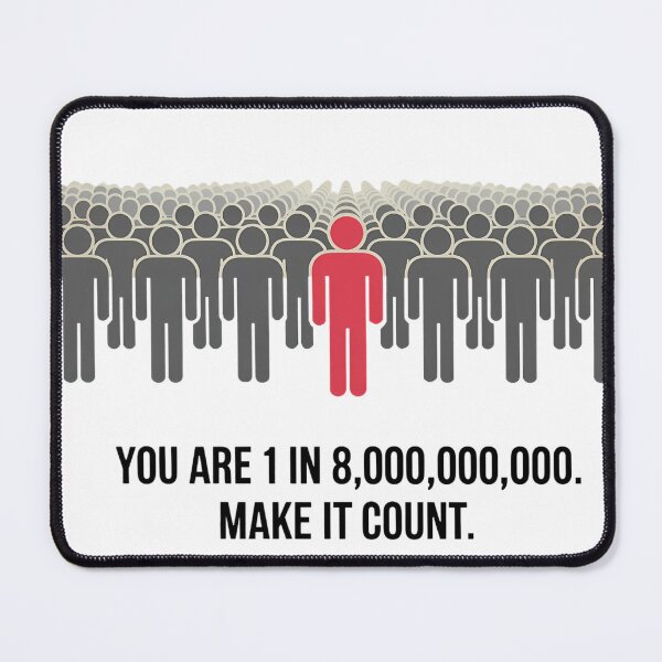 Item preview, You are 1 in 8,000,000,000. Make It Count. designed and sold by IndulgentBob.