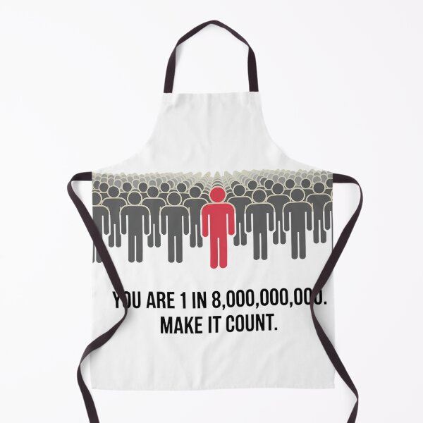 Item preview, You are 1 in 8,000,000,000. Make It Count. designed and sold by IndulgentBob.