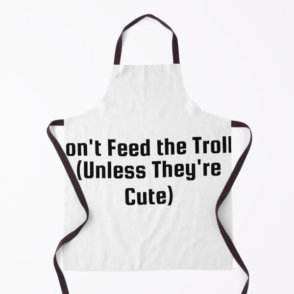 Item preview, Don't Feed the Trolls (Unless They're Cute) designed and sold by Ninjacatoff.