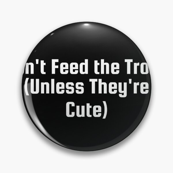 Item preview, Don't Feed the Trolls (Unless They're Cute) designed and sold by Ninjacatoff.