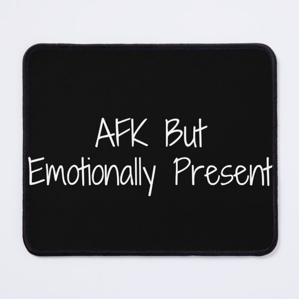 Item preview, AFK But Emotionally Present designed and sold by Ninjacatoff.