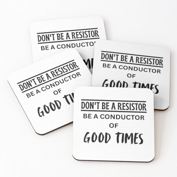 Item preview, Don't be a Resistor, Be a conductor of Good times designed and sold by Lucky Arts With Love.
