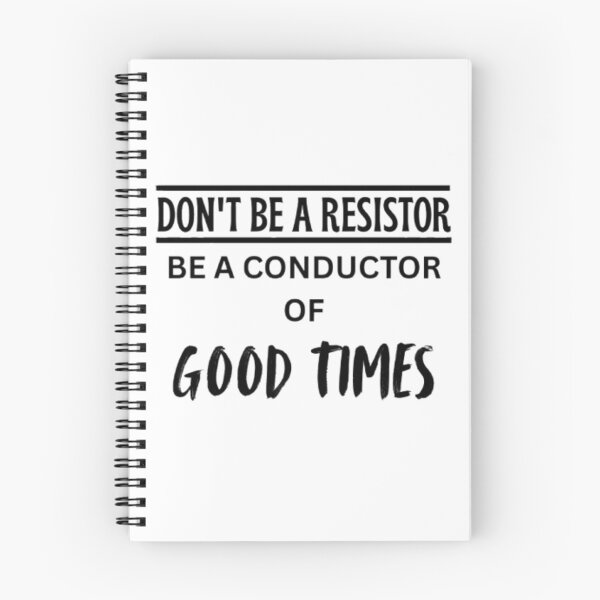 Item preview, Don't be a Resistor, Be a conductor of Good times designed and sold by Lucky Arts With Love.