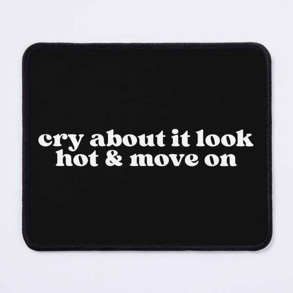 Item preview, cry about it look hot & move on designed and sold by SWETA HALDER.