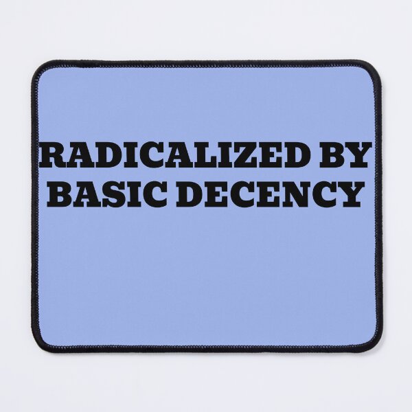 Item preview, Radicalized By Basic Decency designed and sold by WakeNBake-Tees.