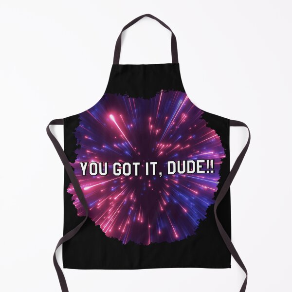 Item preview, You got it, dude! designed and sold by Megwato.