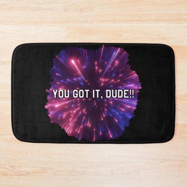 Item preview, You got it, dude! designed and sold by Megwato.
