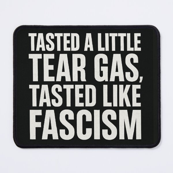 Item preview, Tasted A Little Tear Gas, Tasted Like Fascism designed and sold by Owcomm.