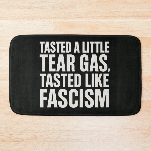 Item preview, Tasted A Little Tear Gas, Tasted Like Fascism designed and sold by Owcomm.