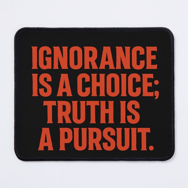 Item preview, Ignorance Is A Choice; Truth Is A Pursuit. designed and sold by Owcomm.