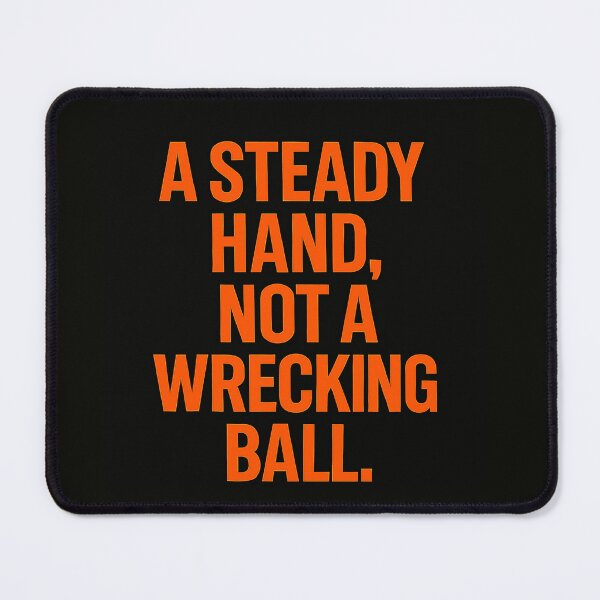 Item preview, A Steady Hand, Not A Wrecking Ball. designed and sold by Owcomm.