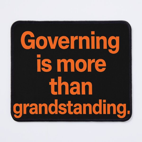 Item preview, Governing Is More Than Grandstanding. designed and sold by Owcomm.