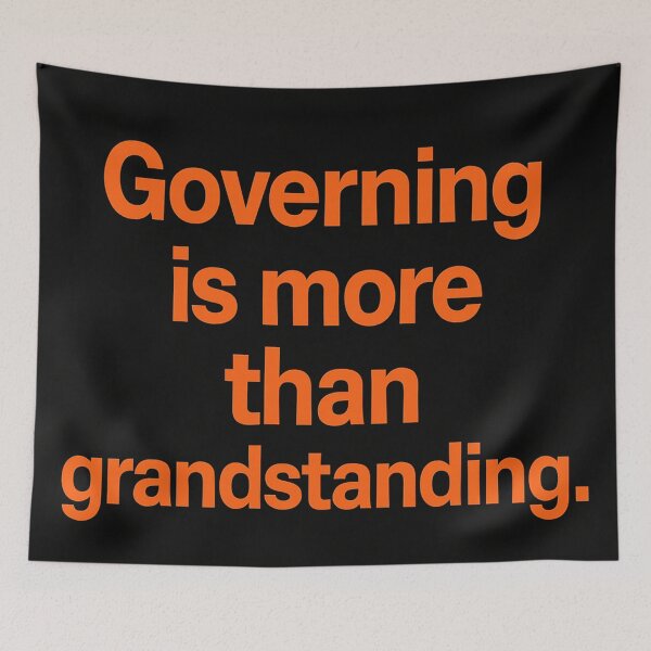 Item preview, Governing Is More Than Grandstanding. designed and sold by Owcomm.