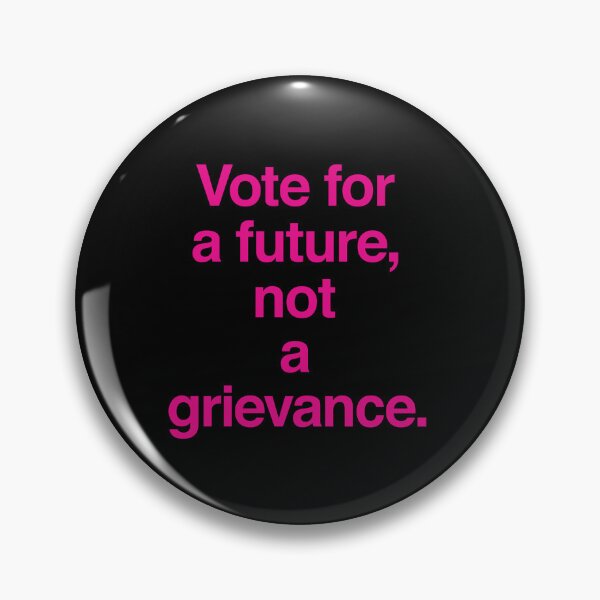Item preview, Vote for a future, not a grievance. designed and sold by Owcomm.