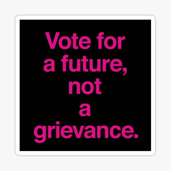 Item preview, Vote for a future, not a grievance. designed and sold by Owcomm.