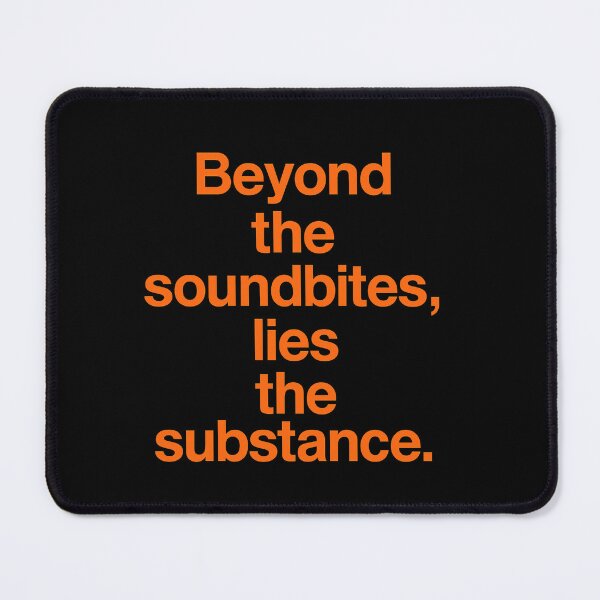 Item preview, Beyond The Soundbites, Lies The Substance. designed and sold by Owcomm.