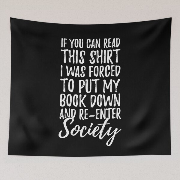 Item preview, If you can read this shirt I was forced to put my book down and re-enter society - Funny Bookworm designed and sold by Captain Mood.