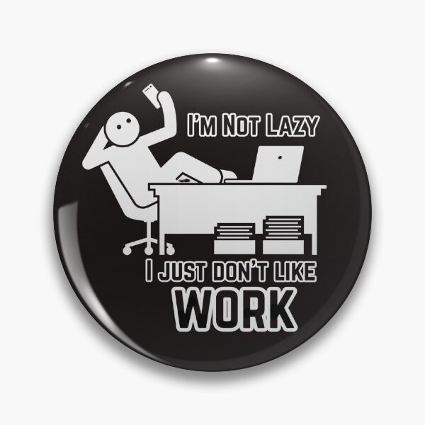 Item preview, Not Lazy Just Don't Like Work - Funny design designed and sold by alkareem-ca.