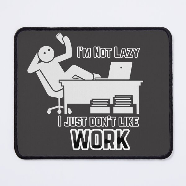 Item preview, Not Lazy Just Don't Like Work - Funny design designed and sold by alkareem-ca.