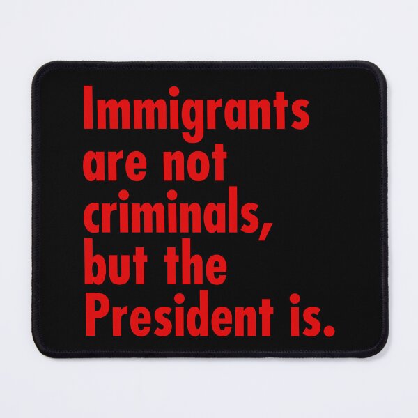 Item preview, Immigrants are not criminals, but the President is - revolution red designed and sold by Thelittlelord.