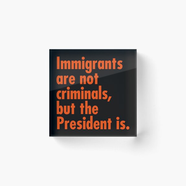 Item preview, Immigrants are not criminals, but the President is - prison orange designed and sold by Thelittlelord.