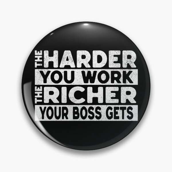 Item preview, The Harder You Work, The Richer Your Boss Gets – Capitalism Criticism & Sarcastic Statement designed and sold by VariousGoodies.
