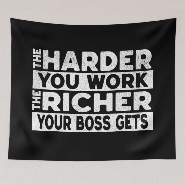 Item preview, The Harder You Work, The Richer Your Boss Gets – Capitalism Criticism & Sarcastic Statement designed and sold by VariousGoodies.