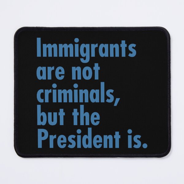 Item preview, Immigrants are not criminals, but the President is - steel blue designed and sold by Thelittlelord.
