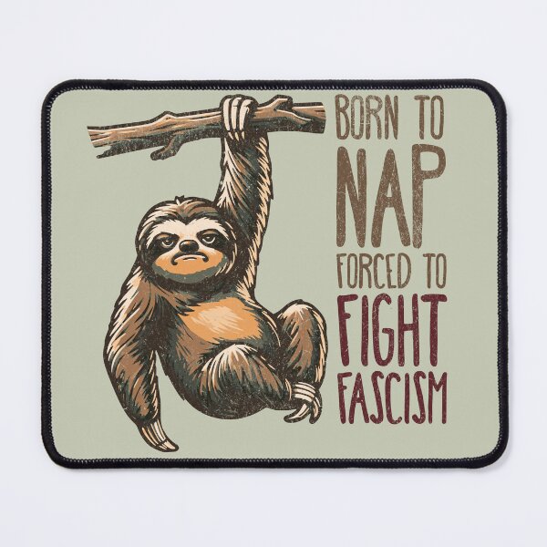 Artikelvorschau, Born to Nap, Forced to Fight Fascism – Sarkastisches Faultier Design | Politische Satire entworfen und verkauft von VariousGoodies.
