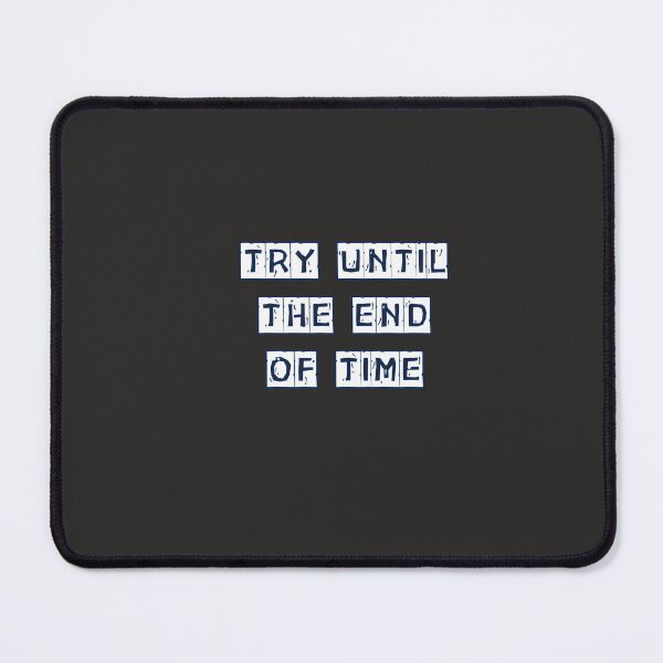 Item preview, try until the end of time designed and sold by cosmogreat.