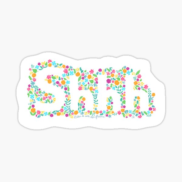 Dites-le avec des fleurs : "SHHH" Sticker