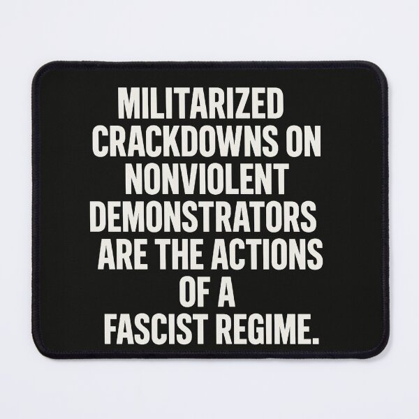 Item preview, Militarized Crackdowns On Nonviolent Demonstrators Are The Actions Of A Fascist Regime. designed and sold by Owcomm.