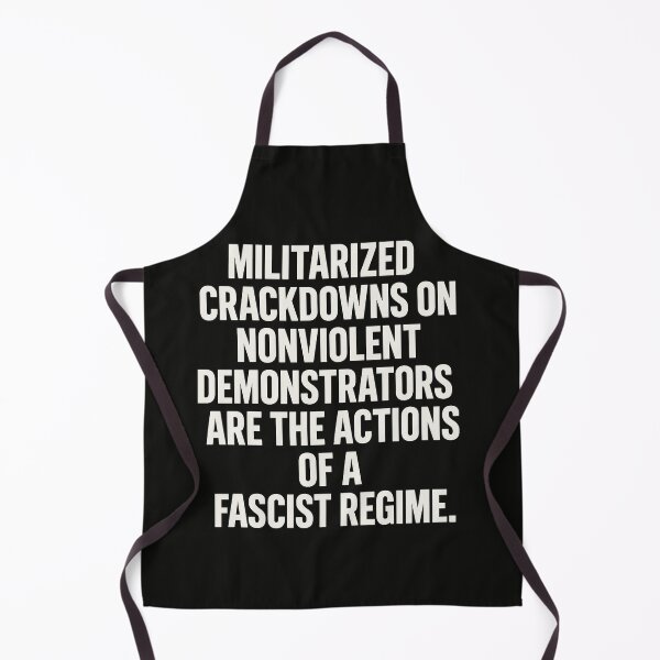 Item preview, Militarized Crackdowns On Nonviolent Demonstrators Are The Actions Of A Fascist Regime. designed and sold by Owcomm.