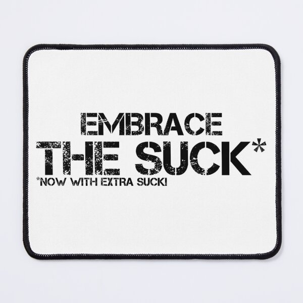 Item preview, (Black Text) Embrace The Suck designed and sold by Veltrix-Studios.