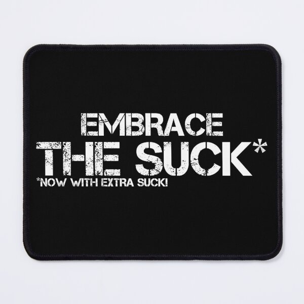 Item preview, (White Text) Embrace The Suck designed and sold by Veltrix-Studios.